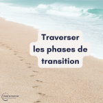 Traverser les phases de transition Traverser les phases de transition
